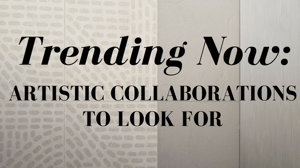 Trending Now: Artistic Collaborations to Look For