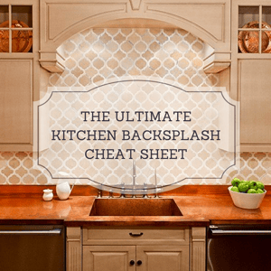 The Ultimate Kitchen Backsplash Cheat Sheet