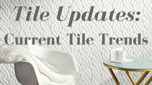 Tile Updates: Current Tile Trends